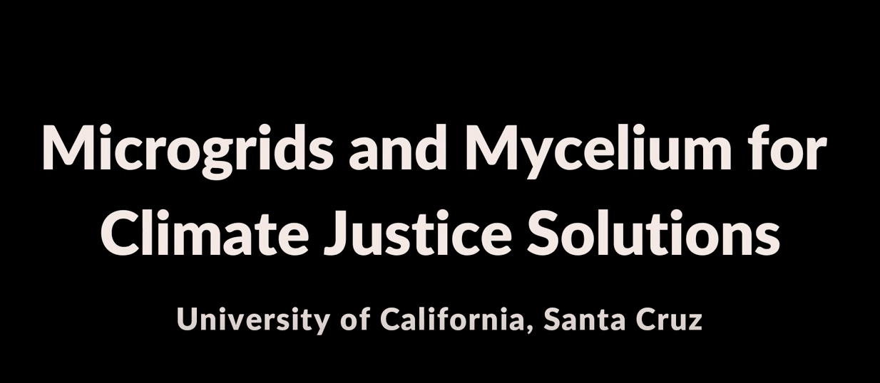 City of Santa Cruz, UC Santa Cruz Microgrids and Mycelial Climate Justice Solutions