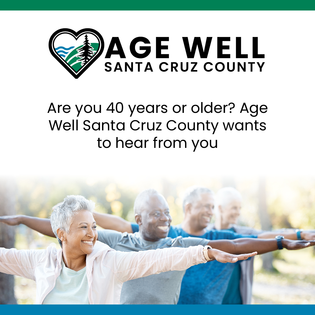 Are you 40 years or older? Age Well Santa Cruz County wants to hear from you